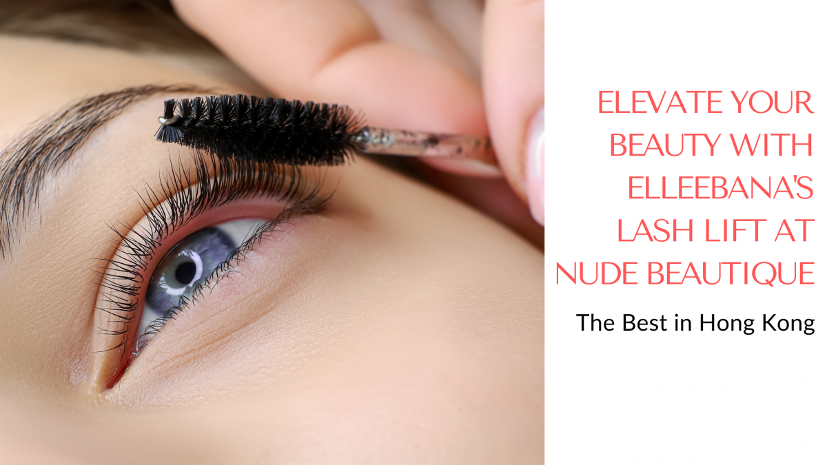 Elevate Your Beauty With Elleebana S Lash Lift At Nude Beautique The